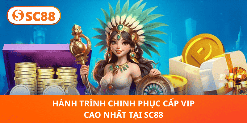 Hành Trình Chinh Phục Cấp VIP Cao Nhất Tại SC88
