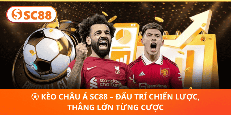 ⚽ Kèo Châu Á SC88 – Đấu Trí Chiến Lược, Thắng Lớn Từng Cược