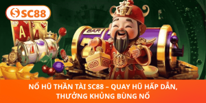 Nổ Hũ Thần Tài SC88 – Thần Tài Gõ Cửa, Hũ Siêu Khủng