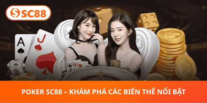 Poker SC88 – Khám Phá Các Biến Thể Nổi Bật